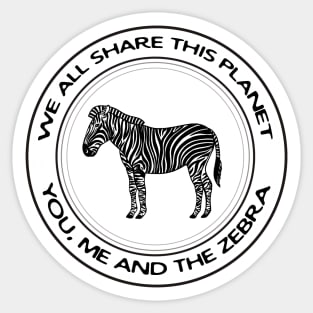 Zebra - We All Share This Planet - meaningful animal design Sticker